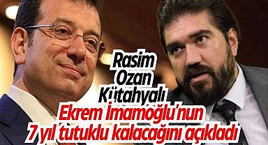 Rasim Ozan Kütahyalı Ekrem İmamoğlu'nun 7 yıl tutuklu kalacağını açıkladı
