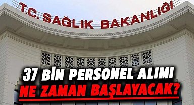 Sağlık Bakanlığı 37 bin personel alımı ne zaman başlayacak?