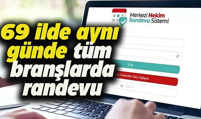 Sağlık Bakanlığı açıkladı! 69 ilde aynı günde tüm branşlarda randevu