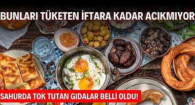 Sahurda tok tutan gıdalar belli oldu! Bunları tüketen iftara kadar acıkmıyor