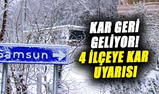Samsun'a kar geri geliyor! 4 ilçeye kar yağışı uyarısı yapıldı 