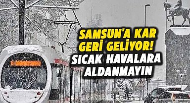 Samsun'a kar yağışı geri geliyor!