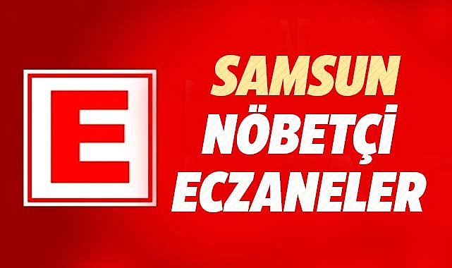 Samsun'da 11 Mart Salı nöbetçi eczaneler ve telefon numaraları