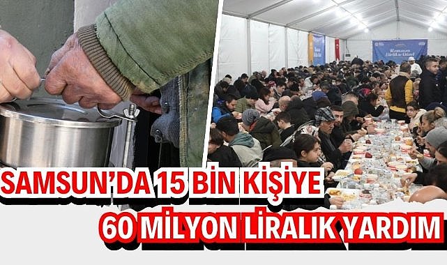 Samsun’da 15 bin kişiye 60 milyon liralık yardım