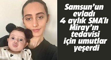 Samsun'da 4 aylık SMA'lı Miray'ın tedavisi için 36 bin 400 dolara ihtiyaç var
