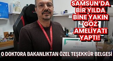 Samsun'da bir yılda bine yakın göz ameliyatı yaptı! O doktora bakanlıktan özel teşekkür belgesi
