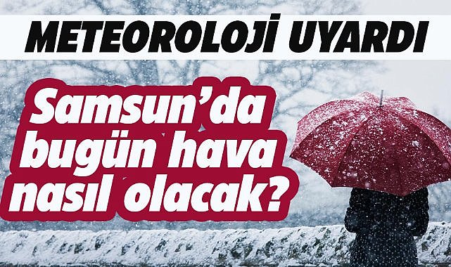 Samsun'da bugün hava nasıl olacak?