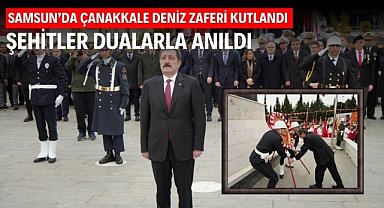 Samsun’da Çanakkale Deniz Zaferi kutlandı, şehitler dualarla anıldı