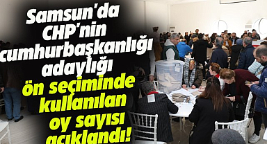 Samsun'da CHP'nin cumhurbaşkanlığı adaylığı ön seçiminde, kullanılan oy sayısı açıklandı