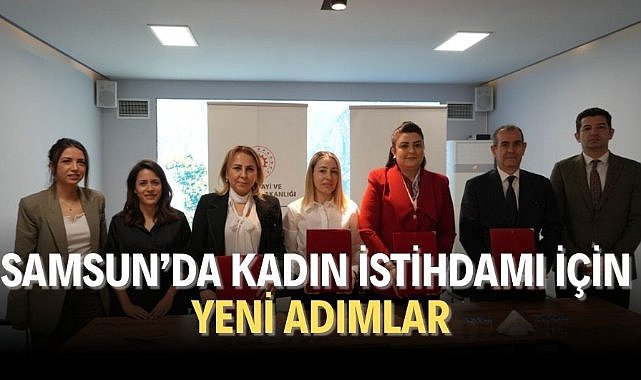 Samsun'da kadın istihdamı için yeni adımlar