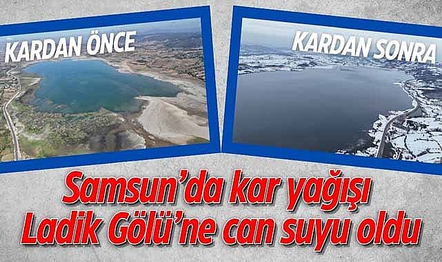 Samsun’da kar yağışı Ladik Gölü’ne can suyu oldu