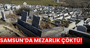 Samsun'da mezarlık çöktü!