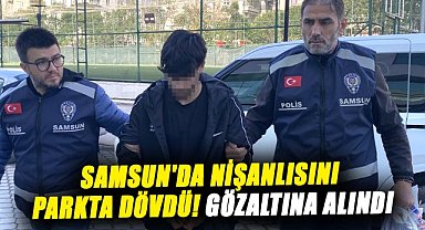 Samsun'da nişanlısını parkta dövdü! Gözaltına alındı
