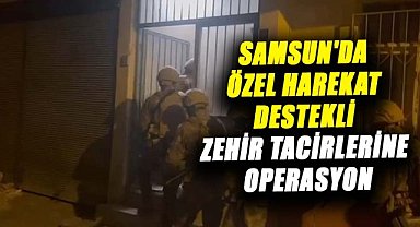 Samsun'da özel harekat destekli zehir tacirlerine operasyon! 6 gözaltı