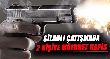 Samsun'da silahlı çatışmada 2 kişiye müebbet hapis