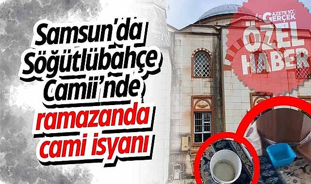 Samsun'da Söğütlübahçe Camii’nde ramazanda cami isyanı