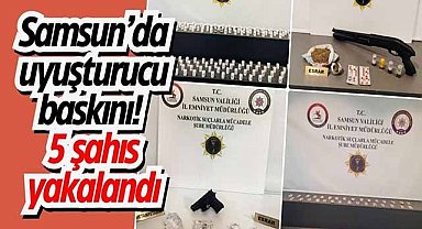 Samsun’da uyuşturucu baskını! 5 şahıs yakalandı