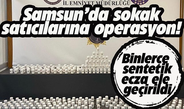 Samsun'da uyuşturucu operasyonu! 18 bin sentetik ecza hapı ele geçirildi