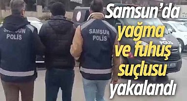 Samsun’da yağma ve fuhuş suçlusu yakalandı