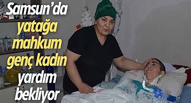 Samsun'da yatağa mahkum genç kadın yardım bekliyor