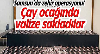 Samsun’da zehir operasyonu! Çay ocağında valize sakladılar