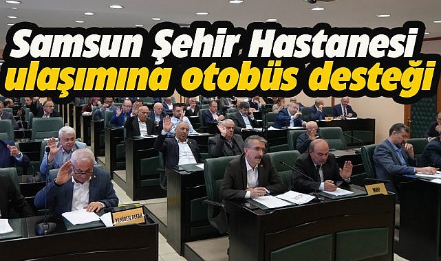 Samsun Şehir Hastanesi ulaşımına otobüs desteği