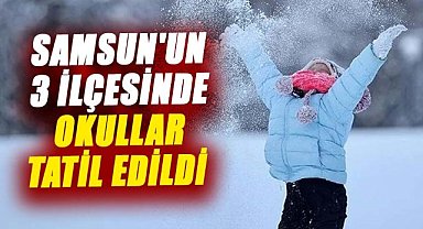 Samsun'un 3 ilçesinde okullar tatil edildi! 20 Mart Perşembe tatil olan ilçeler