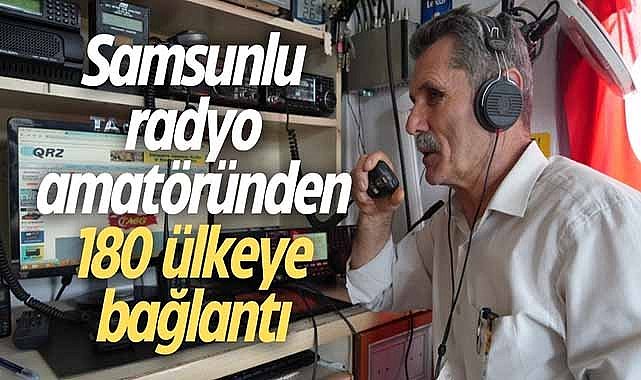 Samsunlu radyo amatöründen 180 ülkeye bağlantı