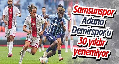 Samsunspor Adana Demirspor'u 30 yıldır yenemiyor