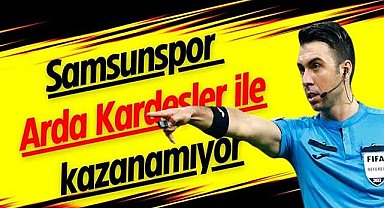 Samsunspor Arda Kardeşler ile kazanamıyor