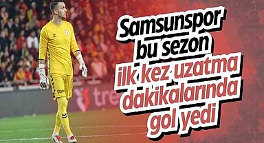 Samsunspor bu sezon ilk kez uzatma dakikalarında gol yedi