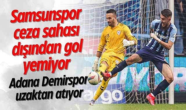 Samsunspor ceza sahası dışından gol yemiyor! Adana Demirspor uzaktan atıyor