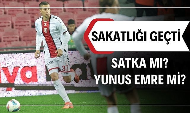 Samsunspor'da Satka dönüyor! Yunus Emre Çift mi, Satka mı?