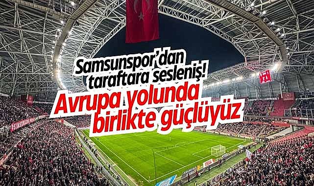Samsunspor’dan taraftara sesleniş! Avrupa yolunda birlikte güçlüyüz