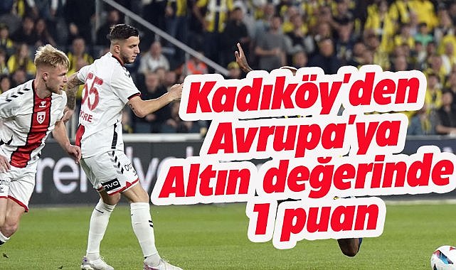 Samsunspor, Fenerbahçe ile deplasmanda berabere kaldı