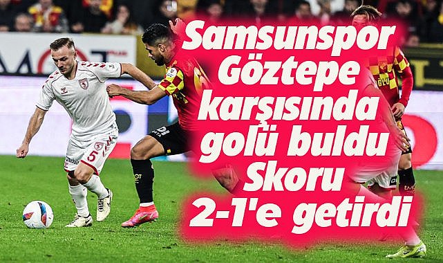 Samsunspor Göztepe maçında ikinci yarı! Göztepe 2- Samsunspor 1