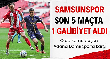 Samsunspor Süper Lig'de son 5 maçta 1 kez kazandı! Tek galibiyet küme düşen Adana Demirspor'a karşı