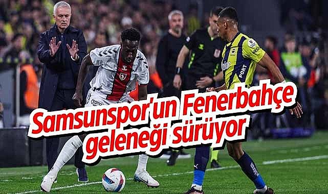 Samsunspor'un Fenerbahçe'ye deplasmanda yenilmeme rekoru 21 yıla çıktı