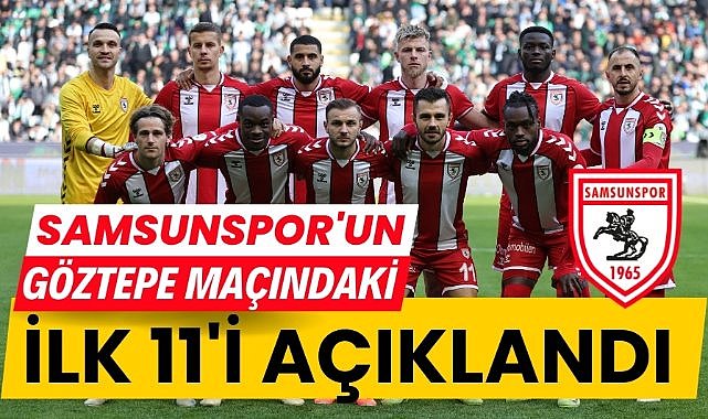 Samsunspor'un Göztepe maçı ilk 11'i açıklandı