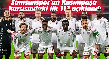 Samsunspor'un Kasımpaşa karşısındaki ilk 11'i açıklandı