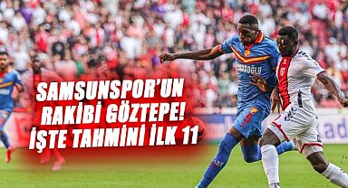 Samsunspor’un rakibi Göztepe! İşte tahmini ilk 11