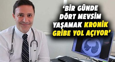 Şevket Özkaya: Bir günde dört mevsim yaşamak kronik gribe yol açıyor