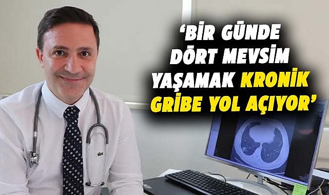 Şevket Özkaya: Bir günde dört mevsim yaşamak kronik gribe yol açıyor