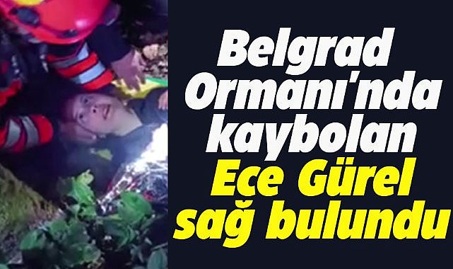 Son dakika! Müge Anlı'da aranıyordu! Belgrad Ormanı'nda kaybolan Ece Gürel'den haber var