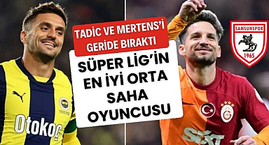 Süper Lig'in en iyi ikinci orta saha oyuncusu Samsunspor'dan! Tadic ve Mertens'i geride bıraktı