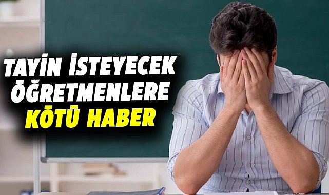 Tayin isteyecek öğretmenlere kötü haber