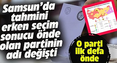 Türkiye genelinde yapılan erken seçim tahmini sonucuna göre Samsun'da önde olan parti şaşırttı