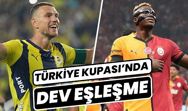 Türkiye Kupası'nın çeyrek finalinde dev derbi Fenerbahçe - Galatasaray eşleşti