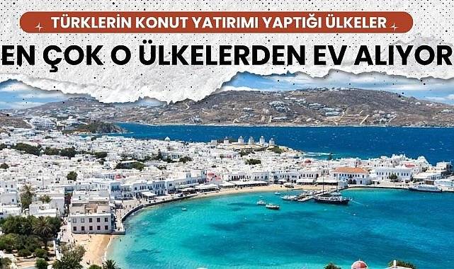 Türklerin en çok konut aldığı iki ülke! İşte nedeni