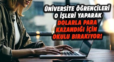 Üniversite öğrencileri dolarla para kazandığı için okulu bırakıyor!